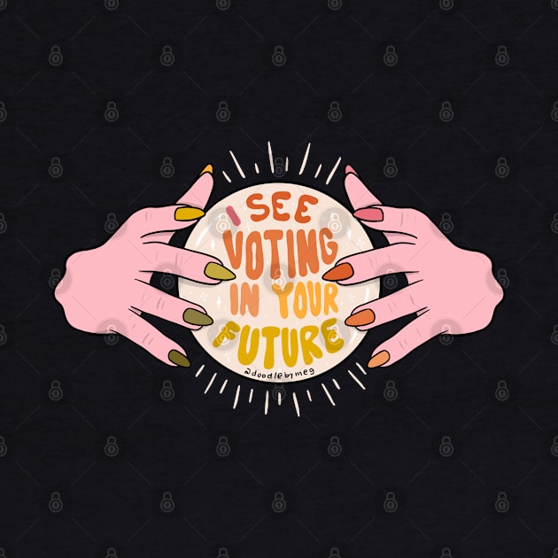 I See Voting In Your Future by Doodle by Meg